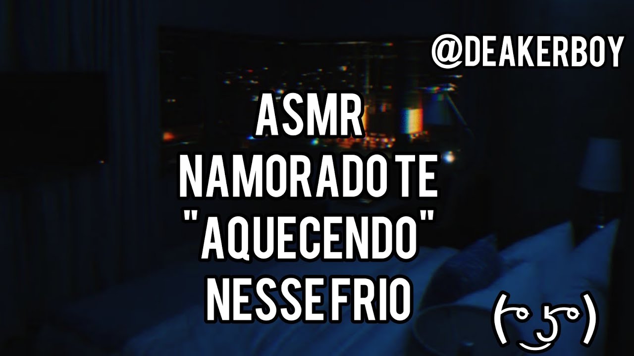 Asmr +14 Namorado Te Aquecendo nesse frio 🔥😬
