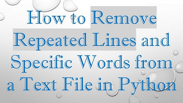 How to Remove Repeated Lines and Specific Words from a Text File in Python