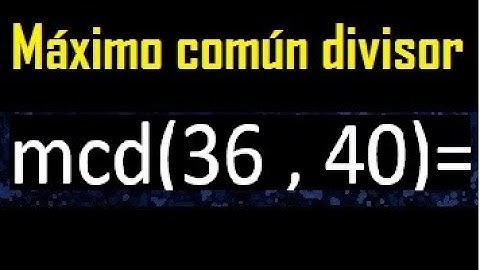 mcd 36 y 40 , maximo comun divisor , como se halla , ejemplos