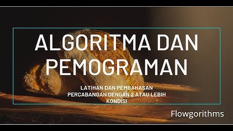 Temu#5-Algoritma dan Pemograman 1-2021(Latihan &Pembahasan Percabangan dengan 2 atau lebih kondisi)