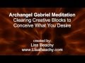 Archangel Gabriel Meditation Clearing Creative Blocks to Conceive What You Desire