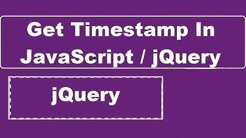 How To Get Timestamp In JavaScript or jQuery