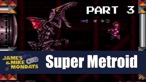 Super Metroid (SNES) Part 3 - James & Mike Mondays