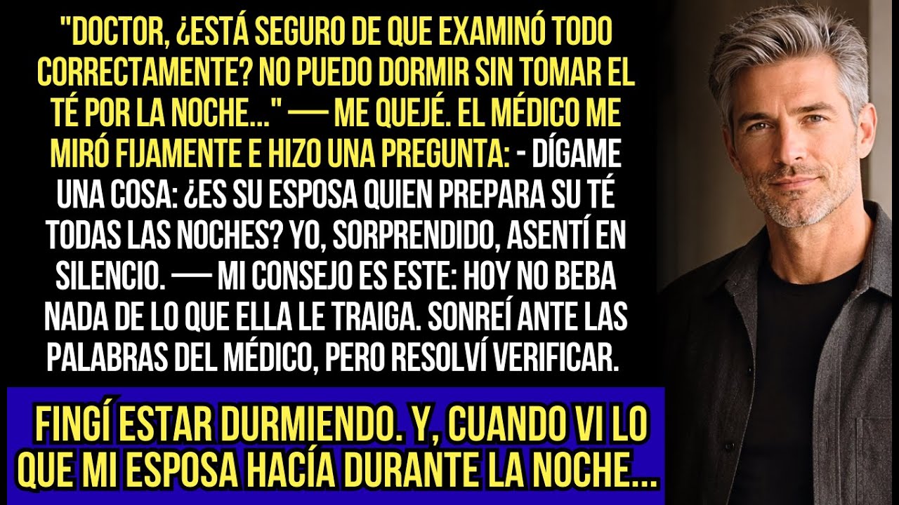 El Médico Examinó, Miró Fijamente Y Preguntó: “Dígame, Es Su Esposa Quien Prepara Su Té?...