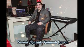 Nurlan Ağazadə-Qalmadı Çarəm 2024 Resimi