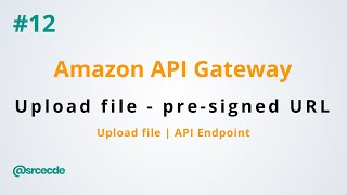 Upload file using pre-signed URL - Amazon API Gateway p12