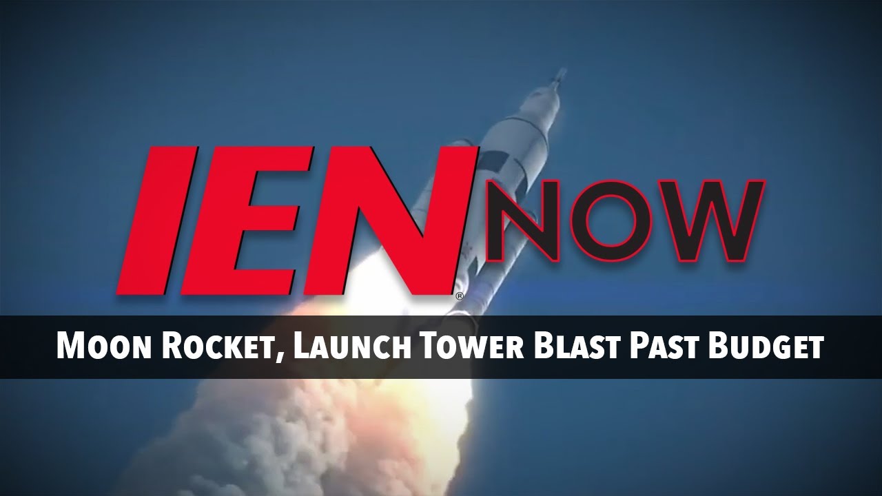 IEN NOW: Moon Rocket, Launch Tower Blast Past Budget