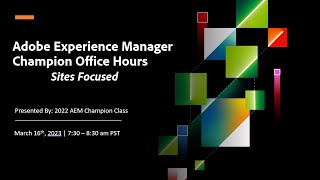 AEM Champion Office Hours (March 2023) - Sites Focused