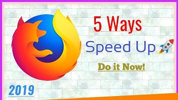 5 Ways to Speed Up Firefox Quantum in Under 6 Minutes - 2021