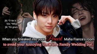Jungkook ff When you sneaked into your flirty mafia fiance's room to avoid your uncle in a wedding..