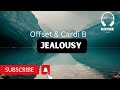 Offset & Cardi B - Jealousy Lyrics