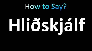 How to Pronounce Hlidskjaklf (Hliðskjálf)