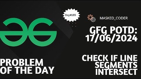 #185 | Check If two Line segments Intersect | gfg potd | 17-06-2024 | GFG Problem of The Day