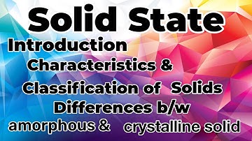 SS-1/Introduction/Characteristics of Solids/Differences b/w crystalline & amorphous solids