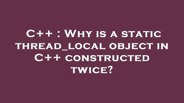 C++ : Why is a static thread_local object in C++ constructed twice?