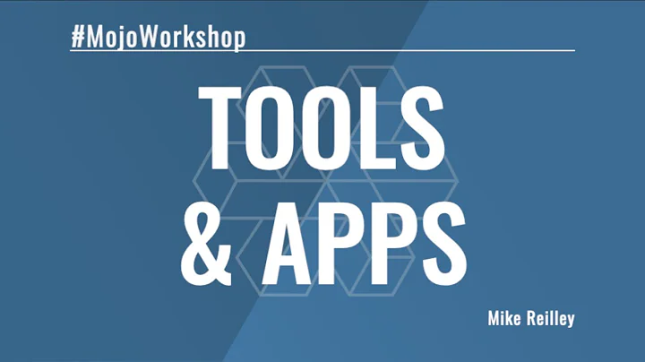 #MojoWorkshop - Tools & Apps with Mike Reilley