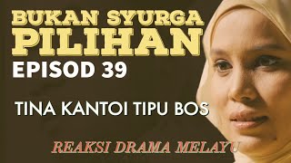 BUKAN SYURGA PILIHAN Episod 39, Tina kantoi tipu bos. REAKSI DRAMA ...