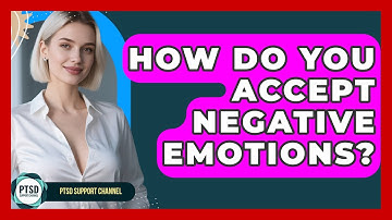 How Do You Accept Negative Emotions? - PTSD Support Channel