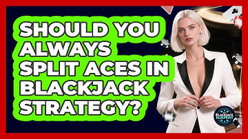 Should You Always Split Aces In Blackjack Strategy? - The Blackjack Blueprint