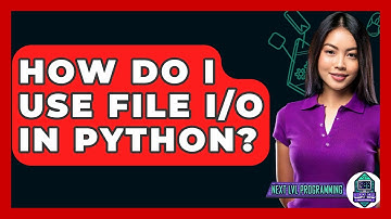How Do I Use File I/O In Python? - Next LVL Programming