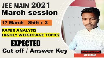 JEE MAIN 2021 17 MARCH SHIFT 2 || PAPER ANALYSIS , EXPECTED CUT OFF || JEE MAIN NEWS