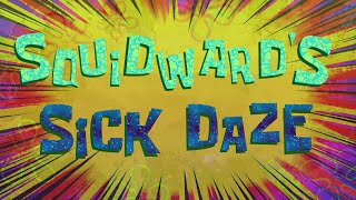 Squidward' Sick Daze Fanmade Title Card