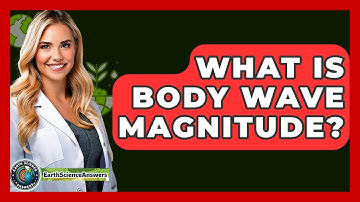 What Is Body Wave Magnitude? - Earth Science Answers