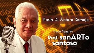 Kasih di Antara Remaja | Cover Song by : Prof. sanARTo santoso