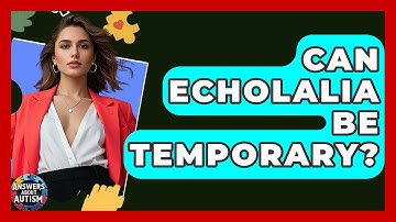 Can Echolalia Be Temporary? - Answers About Autism