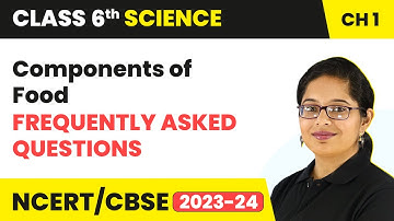 Frequently Asked Questions - Components of Food | Class 6 Science Chapter 1
