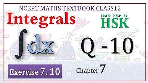 integrals ex7#10 Q10 chapter 7 class 12 ncert maths textbook solution
