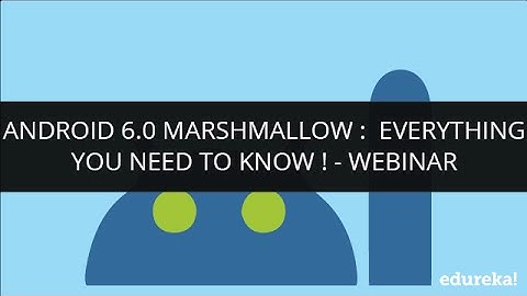 Android 6.0 Marshmallow :  Everything you need to know ! - Webinar | Edureka