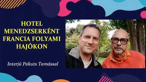 Hotel menedzserként francia folyami hajókon - Interjú Pakuts Tamással, 21p (25/09/23)