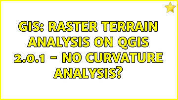 GIS: Raster terrain analysis on QGIS 2.0.1 - No curvature analysis?