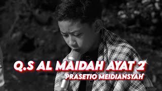 TILAWAH Q.S AL MAIDAH AYAT 2 PRASETIO MEIDIANSYAH