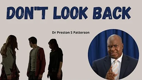 Dr Preston S Patterson Sermon - DON'T LOOK BACK