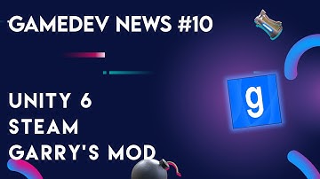 Gamedev news #10 - Unity 6 preview, steam, garry
