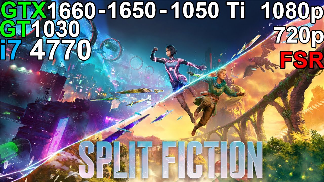 Split Fiction - GTX 1660 - GTX 1650 - GTX 1050 Ti - GT 1030 i7 Split Fiction - GTX 1660 - GTX 1650 - GTX 1050 Ti - GT 1030 i7