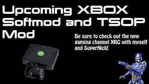 Upcoming Microsoft XBOX (Original) Softmod and TSOP Mod