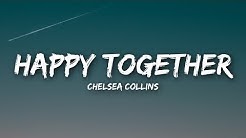 Chelsea Collins - Happy Together (Lyrics / Lyrics Video)  - Durasi: 3:29. 