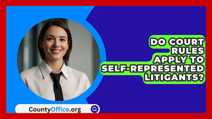 Do Court Rules Apply To Self-Represented Litigants? - CountyOffice.org