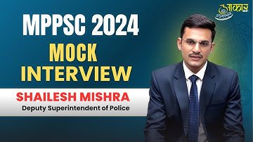 MPPSC 2024 Mock Interview | DSP Shailesh Mishra | Deputy Superintendent of Police |MPPSC Result 2024