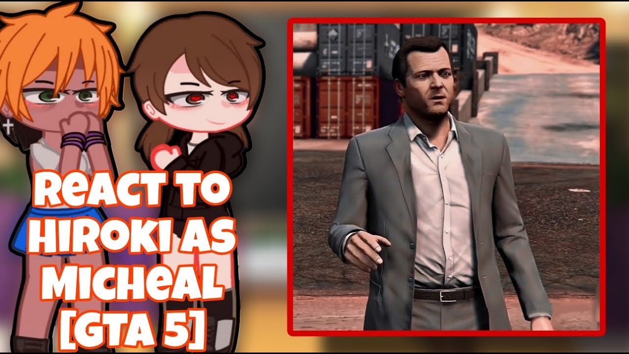 [NTR] Kokujin No Tensoukei реагирует на Хироки в роли Майкла Де Санты (GTA 5) Gacha club ||Часть 1||