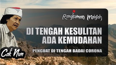 Di Tengah Kesulitan Ada Kemudahan - Cak Nun (Rangkuman Maiyah #7)
