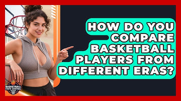 How Do You Compare Basketball Players From Different Eras? | Basketball Stats Central News