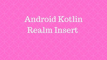 Android Kotlin - Realm Insert