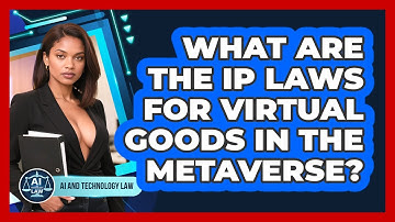 What Are The IP Laws For Virtual Goods In The Metaverse? - AI and Technology Law