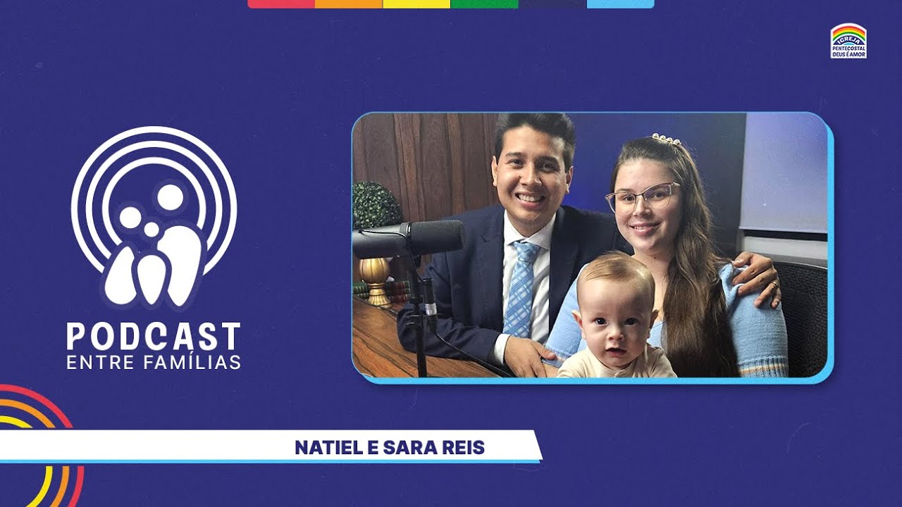 Natiel e Sara Reis | Podcast Entre Famílias | 10/10/2025 | 65º Edição | IPDA