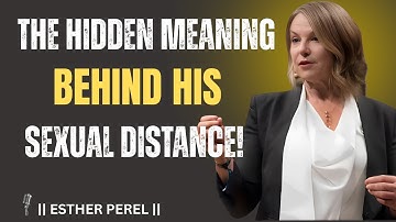 The Hidden Meaning Behind His Sexual Distance|| Esthet Perel Motivational Video ||
