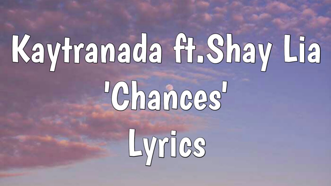 Kaytranada ftShay Lia   Chances Lyrics